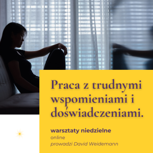 Praca z trudnymi wspomieniami i doświadczeniami | warsztaty online